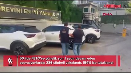 50 ilde FETÖ'ye operasyon! 286 kişi yakalandı