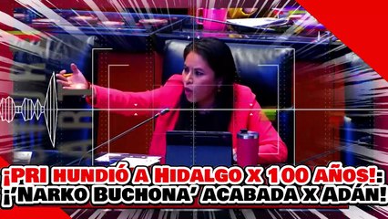 🔥🚨¡EL PRI HUNDIÓ A HIDALGO POR 100 AÑOS! ¡’LA NARKO BUCHONA’ es ACABADA por ADÁN AUGUSTO y MORENA!