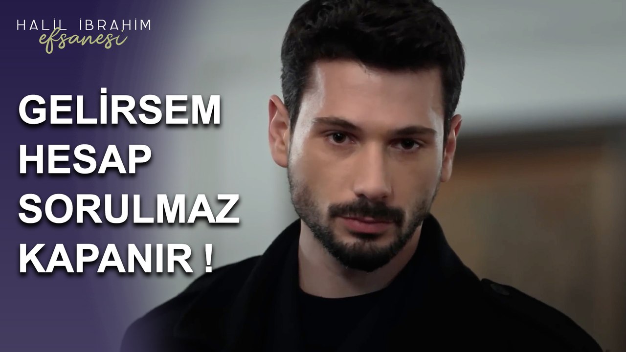 Ben Gelirsem, Hesap Sorulmaz, Kapanır - Halil İbrahim Efsanesi