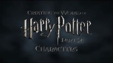 Creating the World of Harry Potter: Part 2 – Characters (Behind-the-Scenes Documentary)