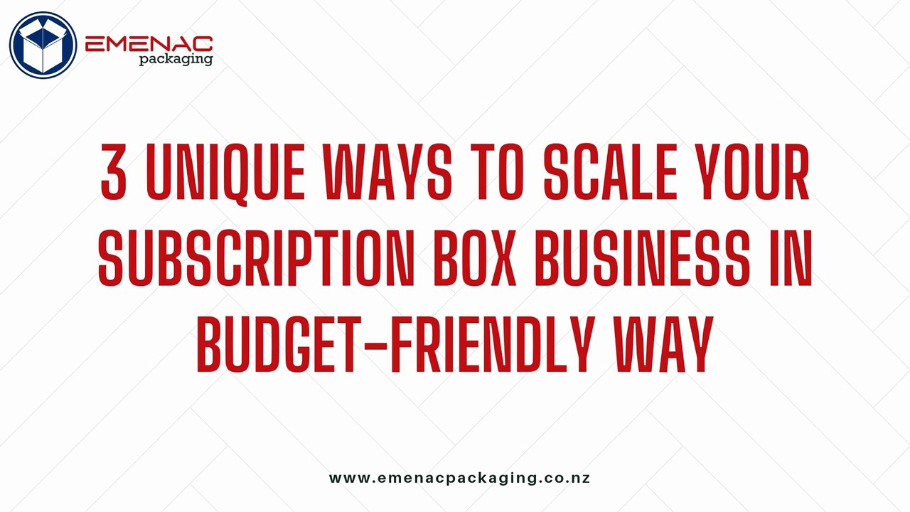 3 Unique Ways to Scale your Subscription Box Business in Budget-Friendly Way