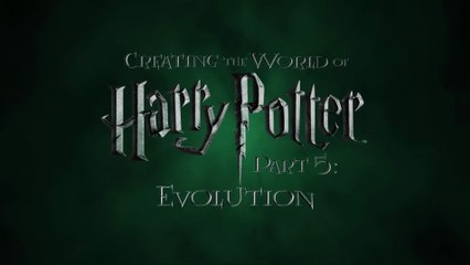Creating the World of Harry Potter: Part 5 – Evolution (Behind-the-Scenes Documentary)