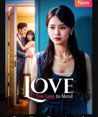 Love Too Late to Mend Chinese Drama - English Sub