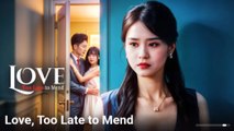 Love, Too Late To Mend Full Episode
