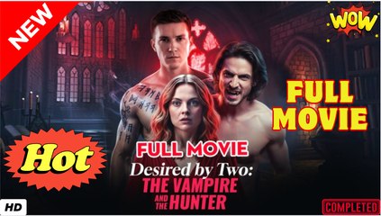 Desired by Two The Vampire and The Hunter Full - Video Dailymotion
