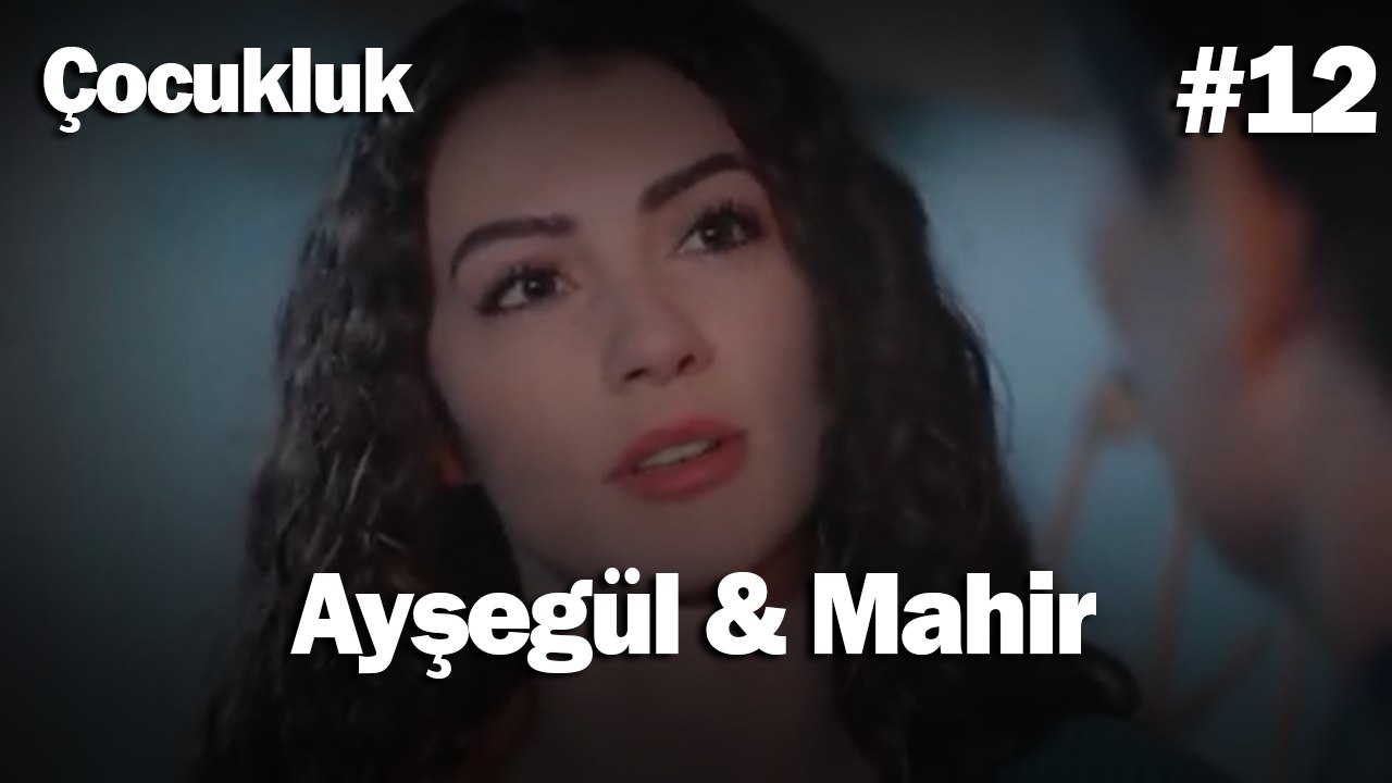 Ayşegül & Mahir #12 - Çocukluk