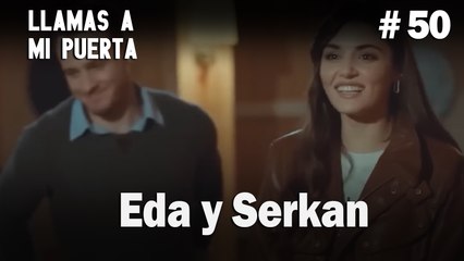 Eda y Serkan #50 - Llamas a  MI Puerta