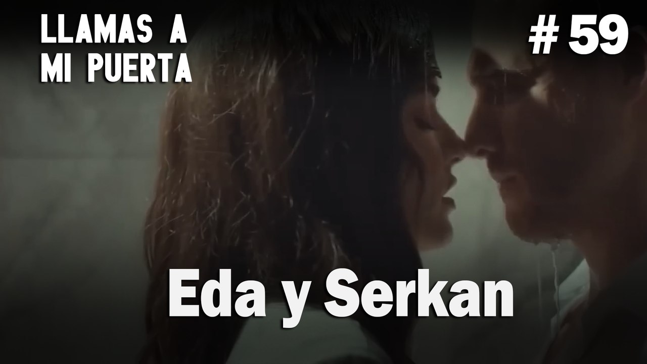 Eda y Serkan #59 - Llamas a  MI Puerta