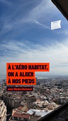 « À l’Aéro-habitat, on a Alger à tes pieds »