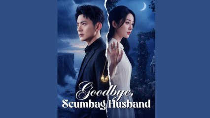 Goodbye, Scumbag Husband - FULL MOVIES ENGLISH SUB