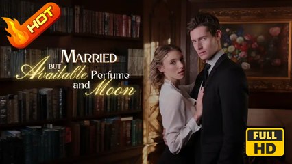 Married But Available Perfume and Moon | Full Movie HD - SweetRomance Love Drama ShortFilms Hot