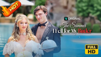 The Summer I Fell For My Butler | Full Movie HD - SweetRomance Love Drama ShortFilms Hot