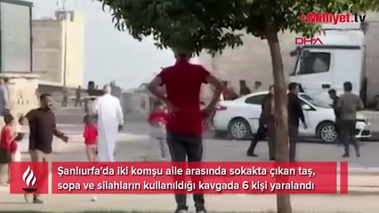 Şanlıurfa'da komşu kavgasında 6 yaralı! Taş, sopa, silah ne varsa kullandılar