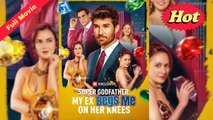 [English Movie Trending] Super Godfather My Ex Begs Me on Her Knees (Completed) - 2025 | Reelshort