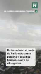 Un tornado al norte de Paris mata a una persona y deja al menos diez heridos, cuatro de ellos graves