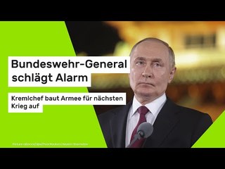 Bundeswehr-General schlägt Alarm - Kremlchef baut Armee für nächsten Krieg auf