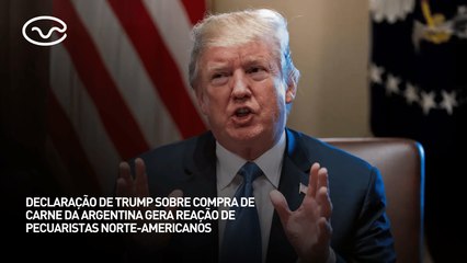 Declaração de Trump sobre compra de carne da Argentina gera reação de pecuaristas norte-americanos
