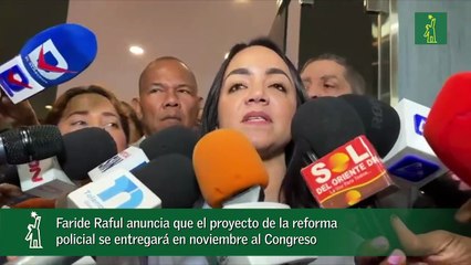Faride Raful anuncia que el proyecto de la reforma policial se entregará en noviembre al Congreso_1_1