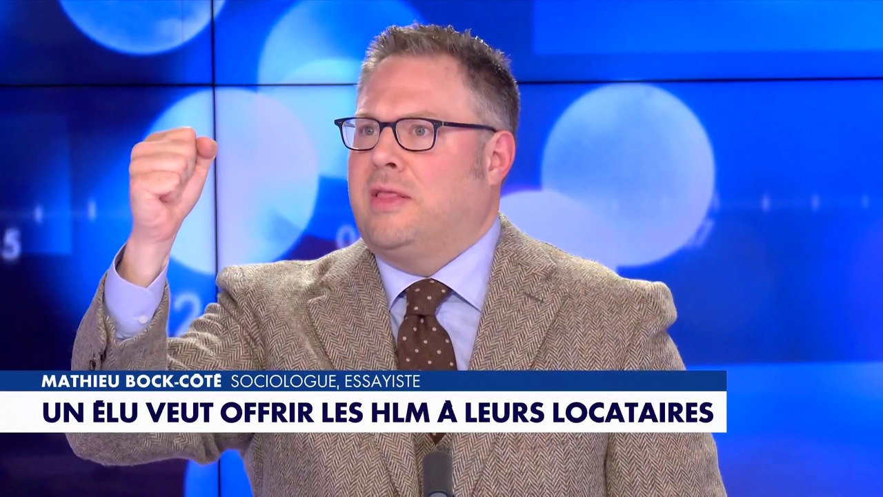 L'édito de Mathieu Bock-Côté : «Un élu veut offrir les HLM à leur locataires»