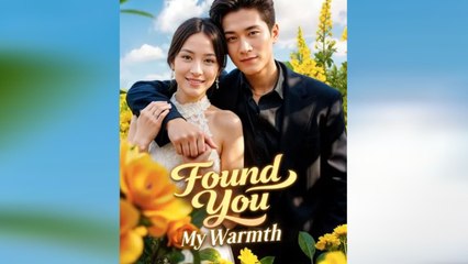 Found You My Warmth - Full Episodes