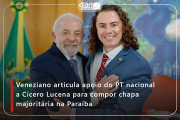Veneziano articula apoio do PT nacional a Cícero Lucena para compor chapa majoritária na Paraíba