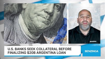 U.S. Banks Seek Collateral Before Finalizing $20B Argentina Loan