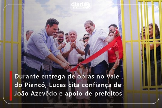 Durante entrega de obras no Vale do Piancó, Lucas cita confiança de João Azevêdo e apoio de prefeitos