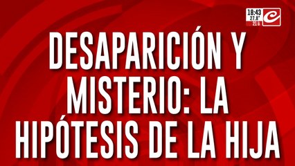 Desaparición y misterio: la hipótesis de la hija