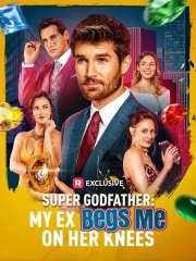 Super Godfather: My Ex Begs Me on Her Knees - Full