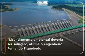 “Licenciamento ambiental deveria ser solução”, afirma o engenheiro Fernando Figueiredo