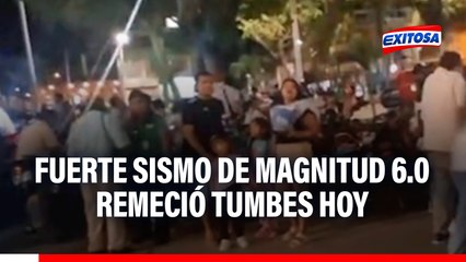 Tumbes: Fuerte sismo de magnitud 6.0 remeció la región y alertó a ciudadanos