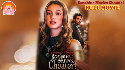 💖Reborn Heiress Beg on Your Knees Cheater #Full 🐽 Top Movie 2025 - Sunshine Movies Channel