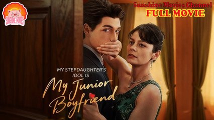 💖My Stepdaughter's Idol Is My Junior Boyfriend #Full 🐽 Top Movie 2025 - Sunshine Movies Channel