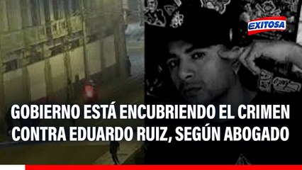 Caso Eduardo Ruiz: Gobierno ha encubierto el crimen de 'Truco' en protesta, señala abogado