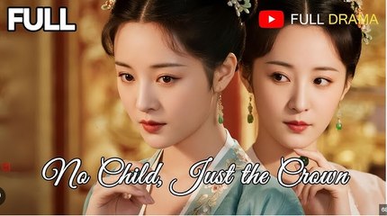 No Child, Just The Crown Chinese Drama - Full Movies English Sub
