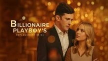 Billionaire Playboy's Replacement Bride  - FULL MOVIES ENGLISH SUB