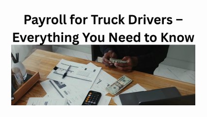 Payroll for Truck Drivers – Everything You Need to Know