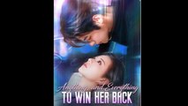 Anything, And Everything To Win Her Back