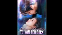 Anything, And Everything To Win Her Back