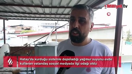 Sosyal medya Hataylı Hasan'ı konuştu! Kurduğu sistemle yağmur suyunu evinde kullanıyor