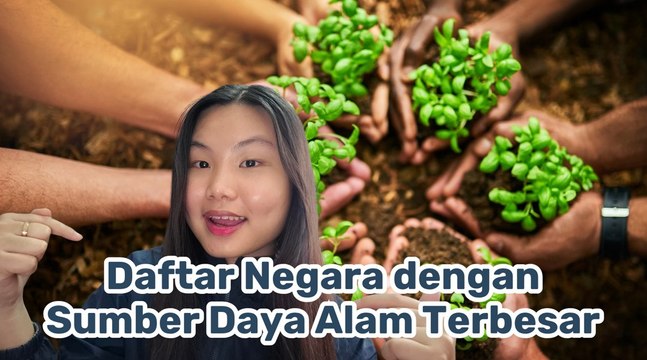 Daftar Negara dengan Sumber Daya Alam Terbesar di Dunia, Indonesia Termasuk!