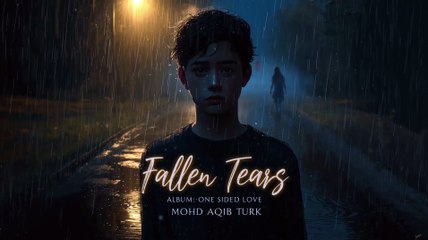 Fallen Tears - Mohd Aqib Turk (Official Song) One Sided Love Album