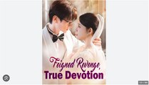 Feigned Revenge True Devotion Full Chinese Drama - English Sub