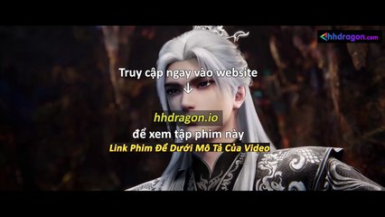 Tiên Nghịch Tập 112 Vietsub Thuyết Minh Tiếng Việt
