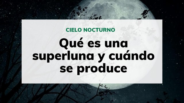 Qué es una superluna y cuándo se produce
