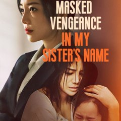 Masked Vengeance in My Sister's Name (NEW) - FULL [Eng Sub]