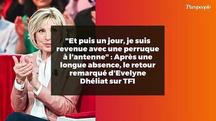 "Et puis un jour, je suis revenue avec une perruque à l'antenne" : Après une longue absence, le retour remarqué d'Evelyne Dhéliat sur TF1