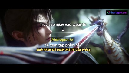 Thần Mộ Tập 56 Vietsub Thuyết Minh Tiếng Việt