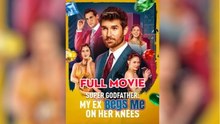 Super Godfather My Ex Begs Me on Her Knees - FULL MOVIES ENGLISH SUB