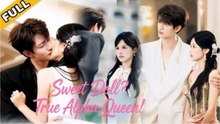 Sweet Doll True Alpha Queen - FULL MOVIES ENGLISH SUB